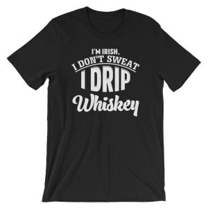 I’m Irish I Don’t Sweat I Drip Whiskey T-Shirt | Funny Gym Tee | Short-Sleeve Unisex TShirt | Workout Humor Shirt | Pun Fitness Tshirt |