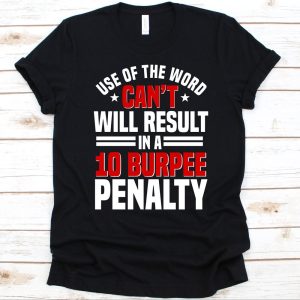 Use Of The Word Can’t Will Result In A 10 Burpee Shirt, Gift For Fitness Instructor, Personal Trainer Design, Fitness Coach, Burpee Exercise