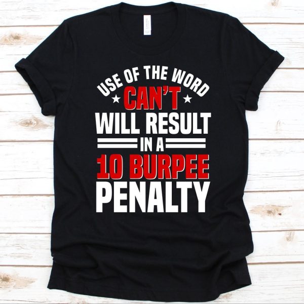 Use Of The Word Can’t Will Result In A 10 Burpee Shirt, Gift For Fitness Instructor, Personal Trainer Design, Fitness Coach, Burpee Exercise