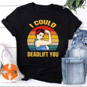 Weight Lifting I Could Deadlift You Vintage T-Shirt, Deadlift You Shirt, Fitness Women Shirt, Strong Women Shirt