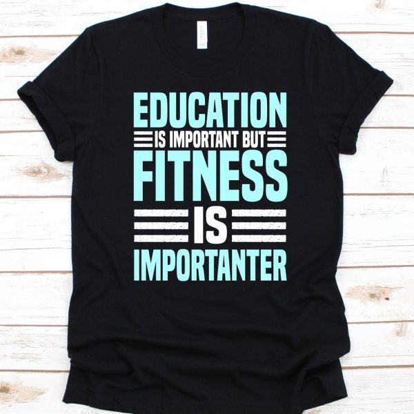 Education Is Important But Fitness Is Importanter Shirt, Fitness Instructor Gift, Health Fitness Specialist, Personal Trainer, Fitness Coach