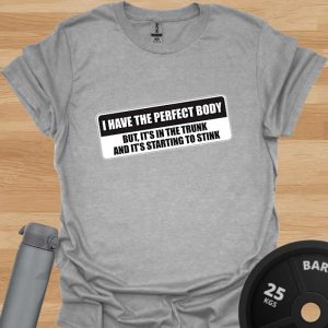 I Have the Perfect Body… But It’s in the Trunk – Dark Humour Workout Tee for Lifters – Funny Gym T-Shirt – Fitness Fans